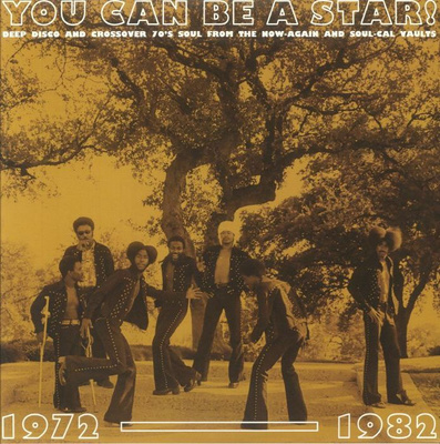 You Can Be A Star!: Deep Disco And Crossover 70's Soul From The Now-Again And Soul-Cal Vaults 1972-1982