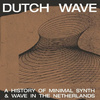 Dutch Wave: A History Of Minimal Synth & Wave In The Netherlands