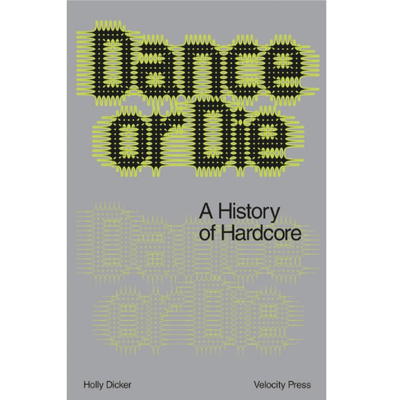 Dance Or Die: A History Of Hardcore 