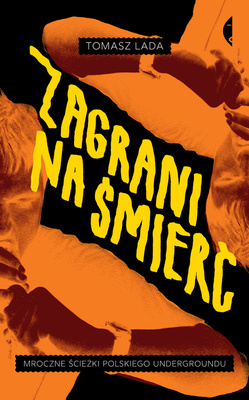 Zagrani na śmierć: Mroczne ścieżki polskiego undergroundu