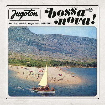 Jugoton Bossa Nova! - Brazilian Wave In Yugoslavia 1963-1983 (Gatefold)