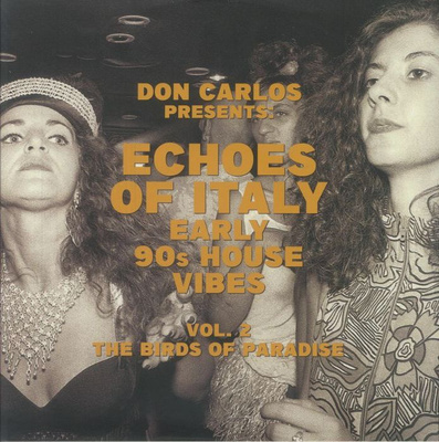 Echoes Of Italy - Early 90s House Vibes Vol 2: The Birds Of Paradise