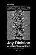 Przenikliwe światło, słońce i cała reszta. Joy Division w ustnych relacjach