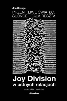 Przenikliwe światło, słońce i cała reszta. Joy Division w ustnych relacjach