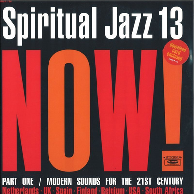 Spiritual Jazz 13: Now! Part One / Modern Sounds For The 21st Century (gatefold)