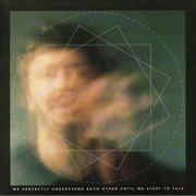 We Perfectly Understand Each Other Until We Start To Talk