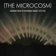 (The Microcosm) Visionary Music Of Continental Europe, 1970-1986