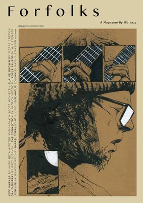 We Jazz Magazine Issue 15: Summer 2025 "Forfolks"