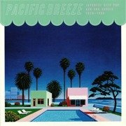 Pacific Breeze: Japanese City Pop, AOR &amp; Boogie 1976-1986