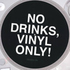 No Drinks, Vinyl Only!