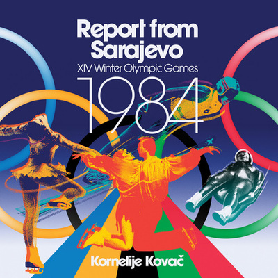 Report From Sarajevo: XIV Winter Olympic Games 1984