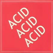 Acid Acid Acid