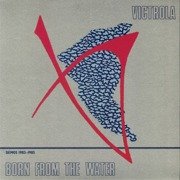 Born From The Water: Demos 1983-1985