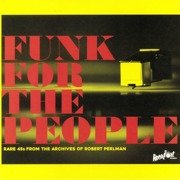 Funk For The People: Rare 45s From The Archives Of Robert Perlman (gatefold)