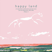 Happy Land: A Compendium Of Alternative Electronic Music From The British Isles 1992-1996 Volume 1