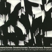 Invenciones: La otra vanguardia musical en Latinoamérica 1976-1988