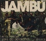 Jambú E Os Míticos Sons Da Amazônia 1974-1986