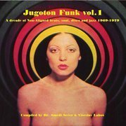 Jugoton Funk Vol. 1: A Decade Of Non Aligned Beats, Soul, Disco And Jazz 1969-1979 (gatefold)