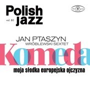 Komeda - Moja Słodka Europejska Ojczyzna (Polish Jazz Vol. 80)