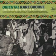 Oriental Rare Groove: Rare Funky Songs From The Arabic World
