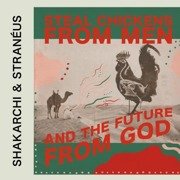 Steal Chickens From Men And The Future From God