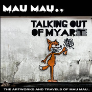 Talking Out Of My Art - The Artworks And Travels Of Mau Mau