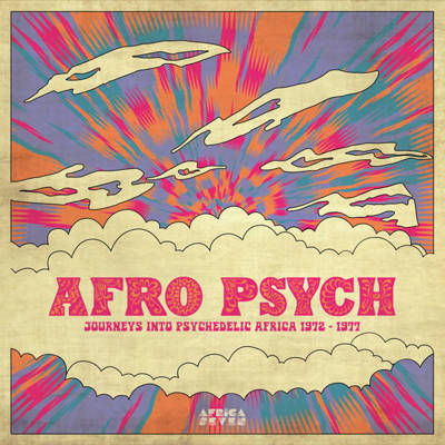Afro Psych: Journeys Into Psychedelic Africa 1972-1977