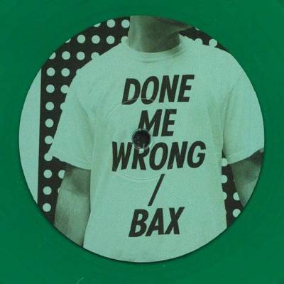 Done Me Wrong / Bax (green vinyl)