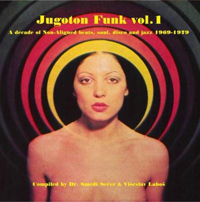 Jugoton Funk Vol. 1: A Decade Of Non Aligned Beats, Soul, Disco And Jazz 1969-1979 (gatefold)