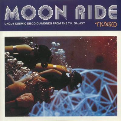 Moon Ride: Uncut Cosmic Disco Diamonds From The T.K. Galaxy