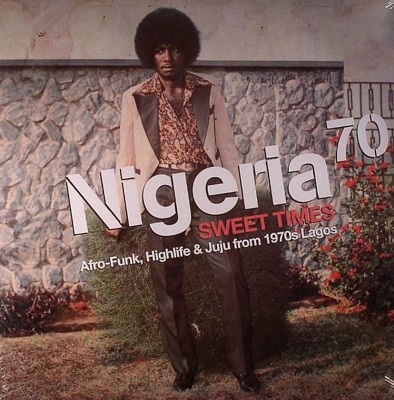 Nigeria 70 - Sweet Times: Afro Funk, Highlife & Juju From 1970s Lagos 
