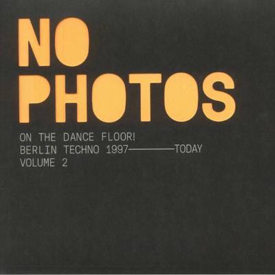 No Photos On The Dancefloor! Berlin Techno 2007-Today: Volume 2
