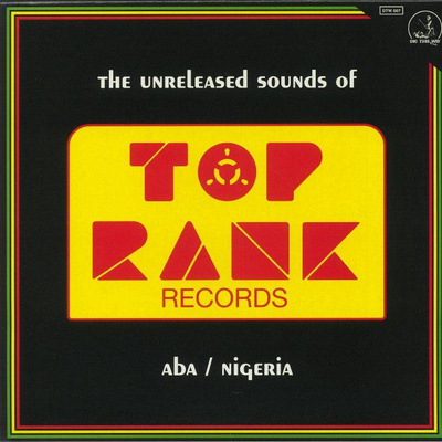 The Unreleased Sounds Of Top Rank Records - Aba / Nigeria