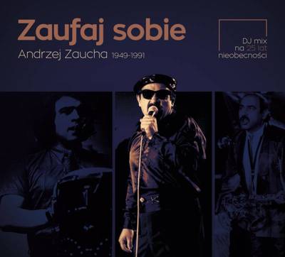 Zaufaj sobie. Andrzej Zaucha 1949-1991. DJ mix na 25 lat nieobecności